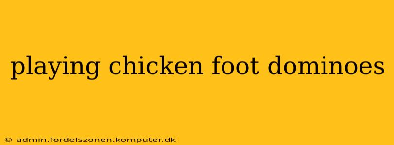 playing chicken foot dominoes