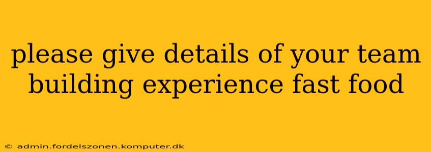 please give details of your team building experience fast food