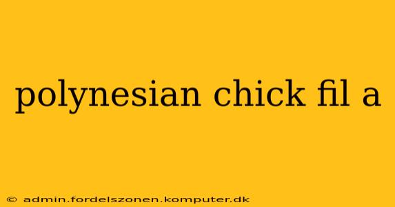 polynesian chick fil a