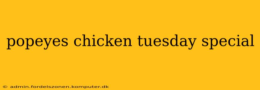 popeyes chicken tuesday special
