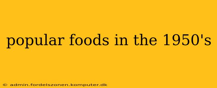 popular foods in the 1950's