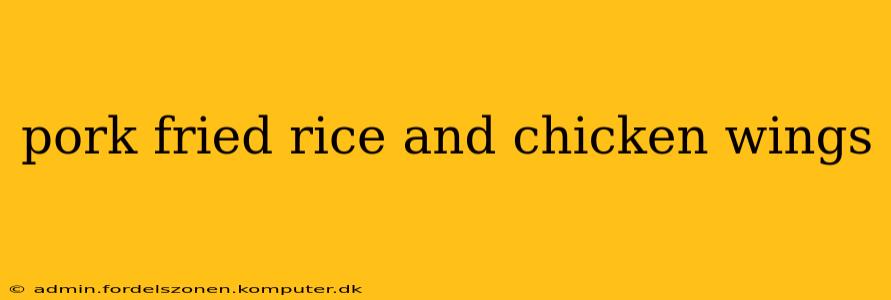 pork fried rice and chicken wings