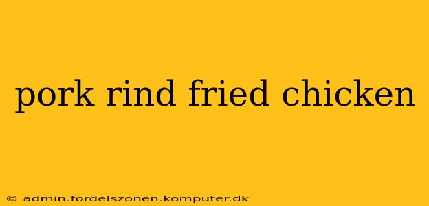pork rind fried chicken