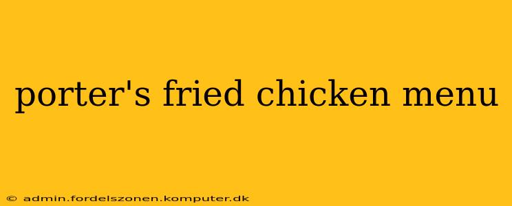 porter's fried chicken menu