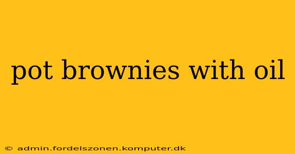 pot brownies with oil