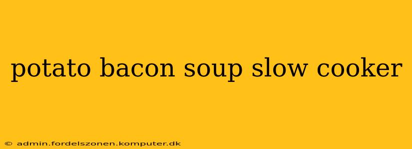 potato bacon soup slow cooker