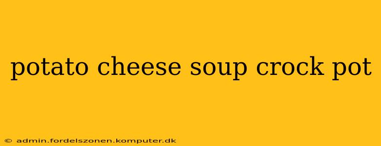 potato cheese soup crock pot