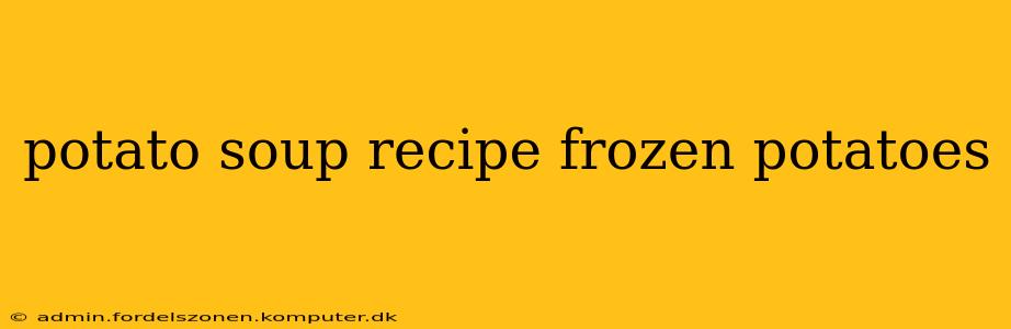 potato soup recipe frozen potatoes