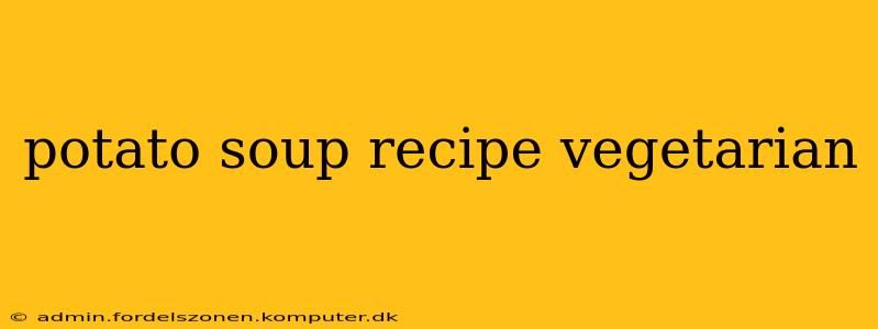 potato soup recipe vegetarian