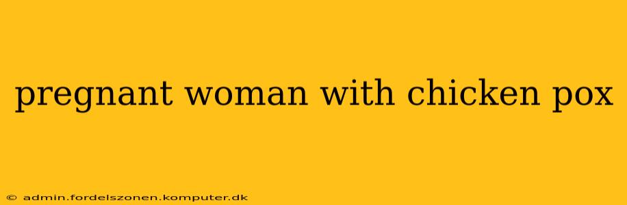 pregnant woman with chicken pox
