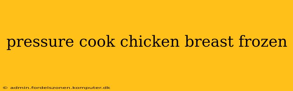 pressure cook chicken breast frozen