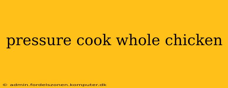pressure cook whole chicken