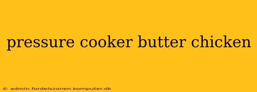 pressure cooker butter chicken