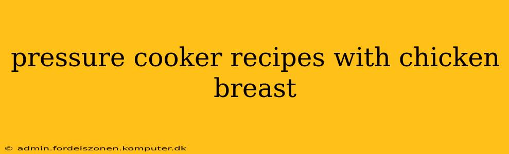 pressure cooker recipes with chicken breast