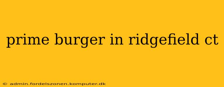 prime burger in ridgefield ct
