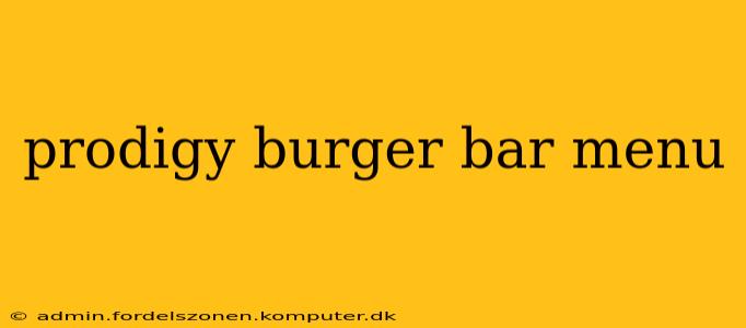 prodigy burger bar menu