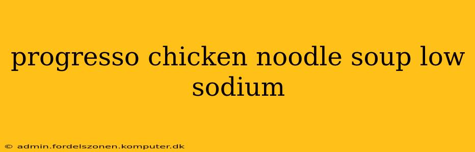 progresso chicken noodle soup low sodium