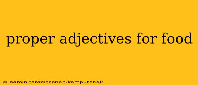 proper adjectives for food