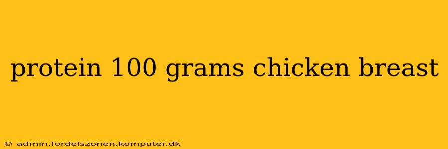 protein 100 grams chicken breast