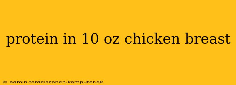 protein in 10 oz chicken breast