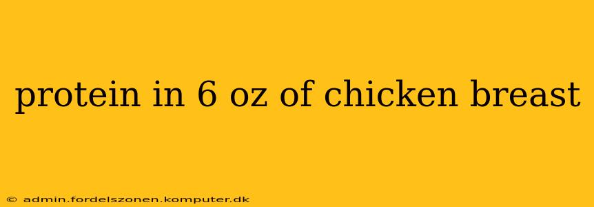 protein in 6 oz of chicken breast