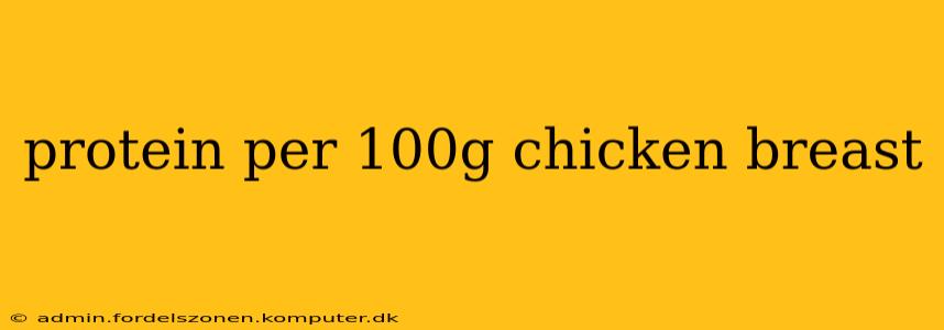 protein per 100g chicken breast