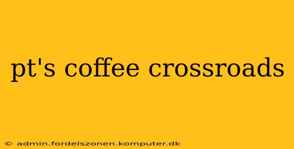 pt's coffee crossroads