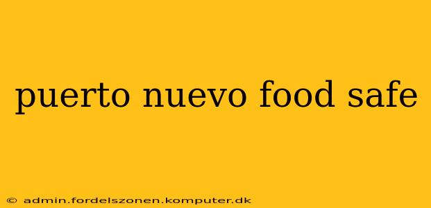 puerto nuevo food safe