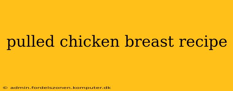 pulled chicken breast recipe