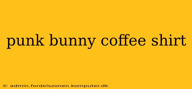 punk bunny coffee shirt
