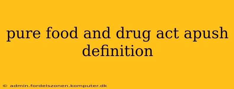 pure food and drug act apush definition