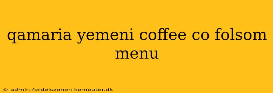 qamaria yemeni coffee co folsom menu