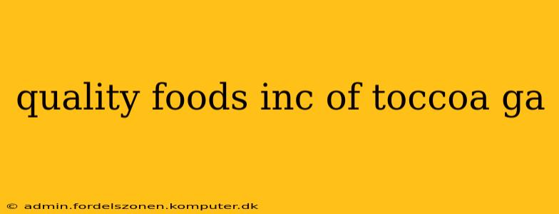 quality foods inc of toccoa ga