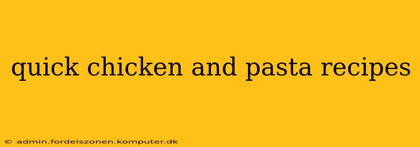 quick chicken and pasta recipes