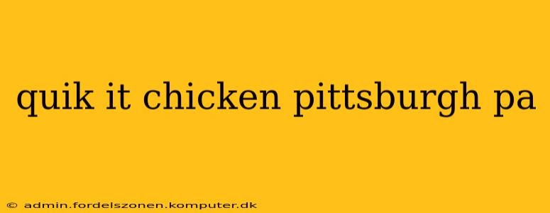 quik it chicken pittsburgh pa