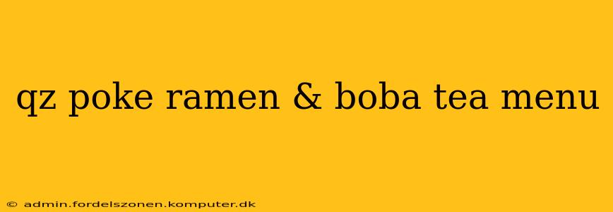 qz poke ramen & boba tea menu