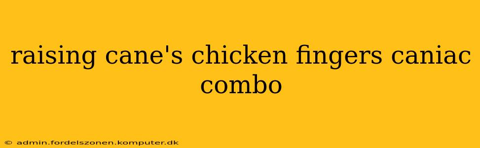 raising cane's chicken fingers caniac combo
