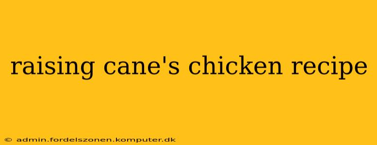 raising cane's chicken recipe