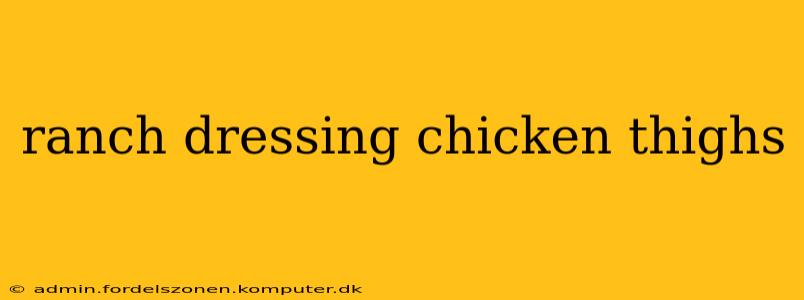 ranch dressing chicken thighs