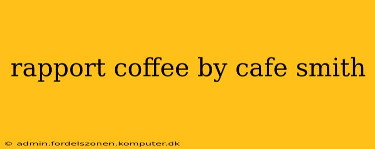 rapport coffee by cafe smith