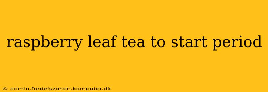 raspberry leaf tea to start period