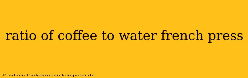 ratio of coffee to water french press