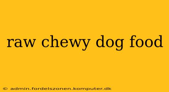 raw chewy dog food