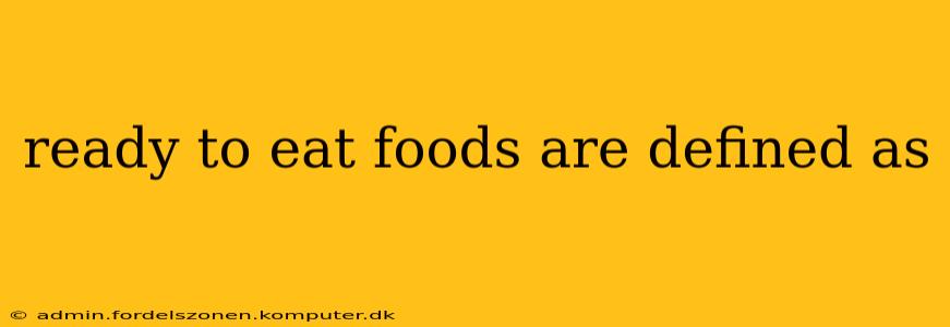 ready to eat foods are defined as