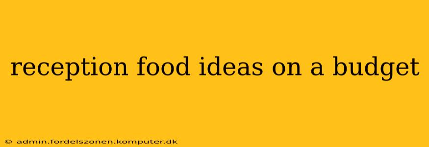 reception food ideas on a budget