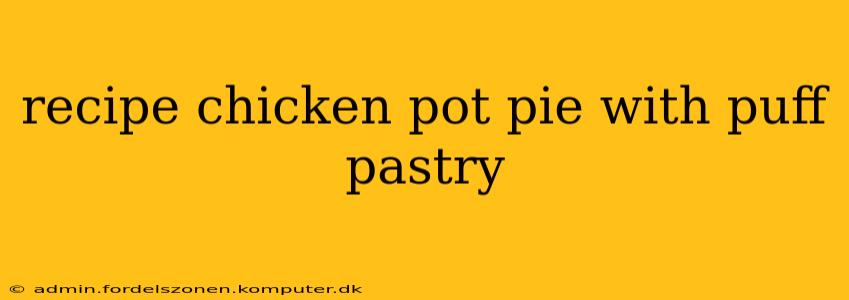 recipe chicken pot pie with puff pastry