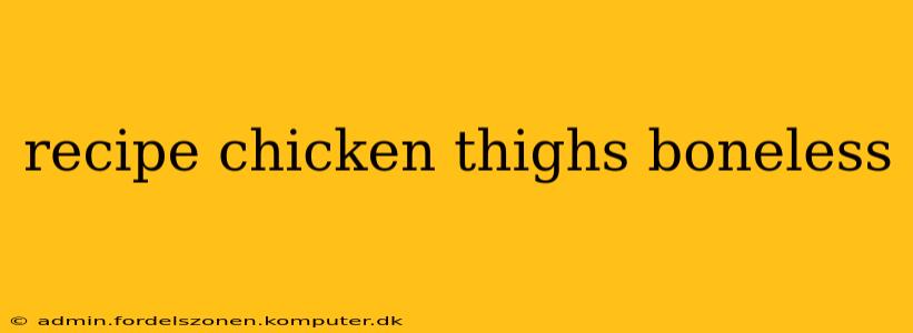 recipe chicken thighs boneless