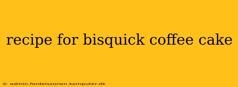 recipe for bisquick coffee cake