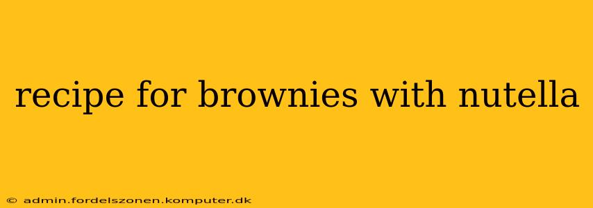 recipe for brownies with nutella