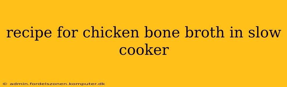 recipe for chicken bone broth in slow cooker